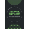 Education Workforce Well-Being: Policy, Change and Leadership - Hardcover