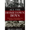 All the Hometown Boys: Wisconsin's 150th Machine Gun Battalion in World War I - Hardcover