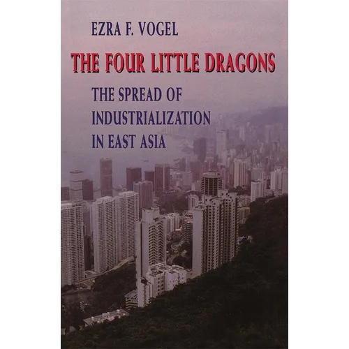 The Four Little Dragons: The Spread of Industrialization in East Asia - Paperback