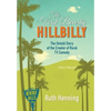 The First Beverly Hillbilly: The Untold Story of the Creator of Rural TV Comedy - Hardcover
