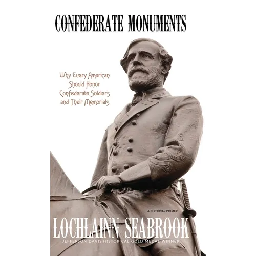 Confederate Monuments: Why Every American Should Honor Confederate Soldiers and Their Memorials - Hardcover