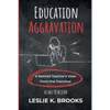 Education Aggravation: A Retired Teacher's View from the Trenches - A Call to Action - Paperback