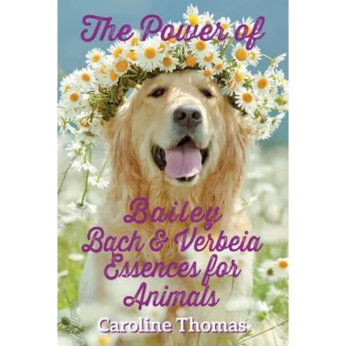 The Power of Bailey, Bach & Verbeia Essences for Animals - Paperback
