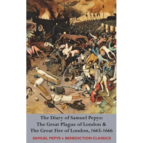 The Diary of Samuel Pepys: The Great Plague of London & The Great Fire of London, 1665-1666 - Hardcover