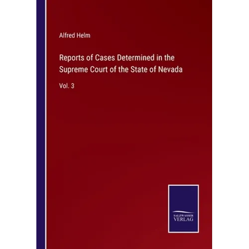 Reports of Cases Determined in the Supreme Court of the State of Nevada: Vol. 3 - Paperback