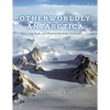 Otherworldly Antarctica: Ice, Rock, and Wind at the Polar Extreme - Hardcover