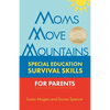 Moms Move Mountains: Special Education Survival Skills for Parents - Paperback