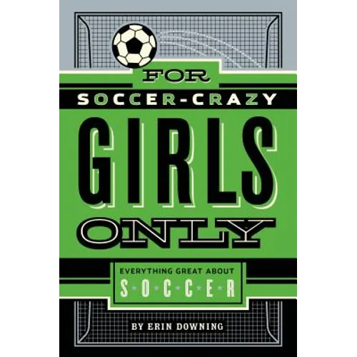 For Soccer-Crazy Girls Only: Everything Great about Soccer - Hardcover
