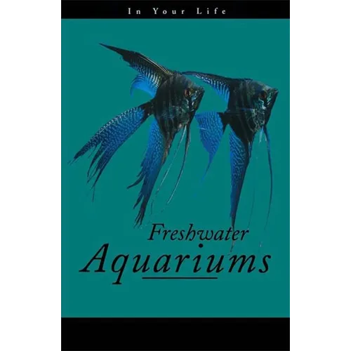 Freshwater Aquariums in Your Life - Paperback