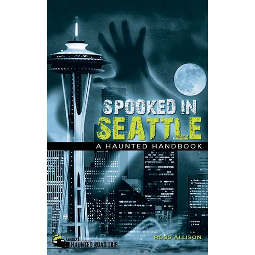 Spooked in Seattle: A Haunted Handbook - Paperback