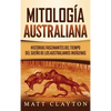 Mitología australiana: Historias Fascinantes del tiempo del sueño de los australianos indígenas - Hardcover