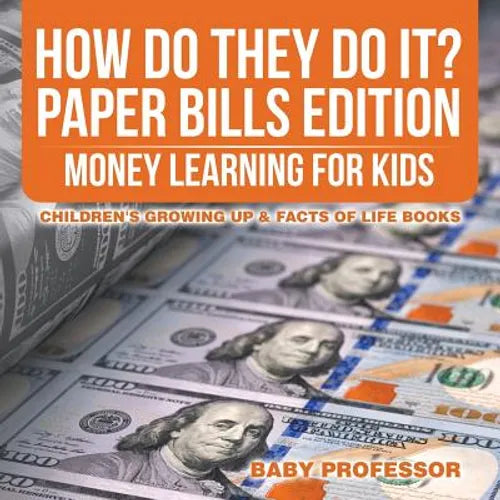 How Do They Do It? Paper Bills Edition - Money Learning for Kids Children's Growing Up & Facts of Life Books - Paperback