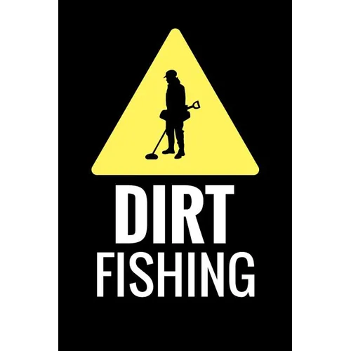 Dirt Fishing: Metal Detecting Log Book Keep Track of your Metal Detecting Statistics & Improve your Skills Gift for Metal Detectorist and Coin Whisper - Paperback