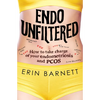Endo Unfiltered: How to Take Charge of Your Endometriosis and Pcos - Paperback