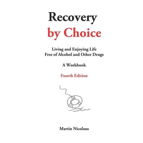 Recovery by Choice: Living and Enjoying Life Free of Alcohol and Other Drugs, a Workbook - Paperback