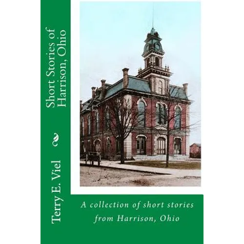 Short Stories of Harrison, Ohio: Remembering times gone by in Harrison, Ohio - Paperback