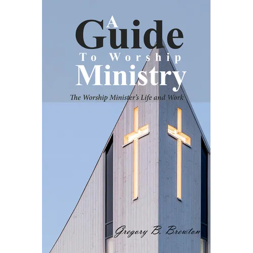 A Guide to Worship Ministry: The Worship Minister's Life and Work - Paperback