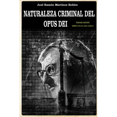 Naturaleza criminal del Opus Dei: Un estudio documentado sobre las practicas delictivas del Opus Dei - Paperback