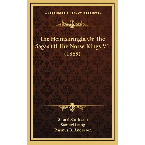 The Heimskringla Or The Sagas Of The Norse Kings V1 (1889) - Hardcover