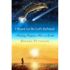 I Want to Be Left Behind: Finding Rapture Here on Earth - Paperback