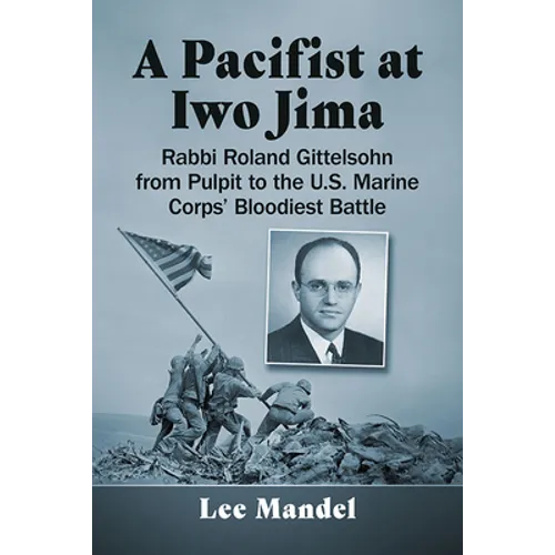 A Pacifist at Iwo Jima: Rabbi Roland Gittelsohn from Pulpit to the U.S. Marine Corps' Bloodiest Battle - Paperback