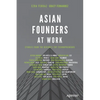 Asian Founders at Work: Stories from the Region's Top Technopreneurs - Paperback