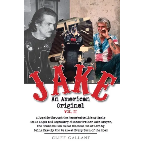 Jake An American Original: The Life of the Legendary Biker, Bodybuilder, and Hell's Angel Vol 2 - Paperback