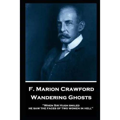 F. Marion Crawford - Wandering Ghosts: 'When Sir Hugh smiled he saw the faces of two women in hell'' - Paperback