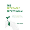 The Profitable Professional: The 10 key ingredients for building a highly profitable business coaching, consulting or advisory business. - Paperback