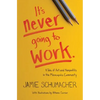 It's Never Going to Work: A Tale of Art and Nonprofits in the Minneapolis Community - Paperback