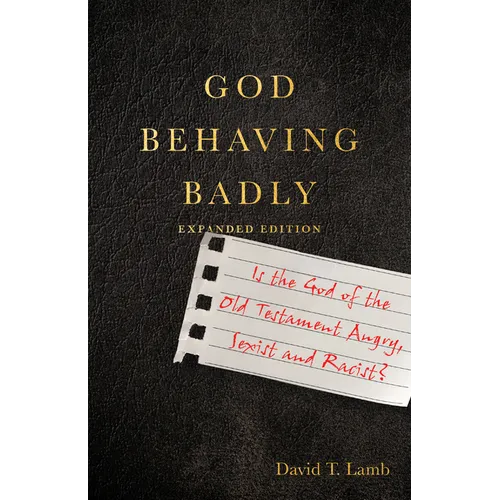 God Behaving Badly: Is the God of the Old Testament Angry, Sexist and Racist? - Paperback