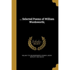 ... Selected Poems of William Wordsworth; - Paperback