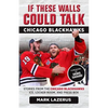 If These Walls Could Talk: Chicago Blackhawks: Stories from the Chicago Blackhawks' Ice, Locker Room, and Press Box - Paperback