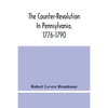 The Counter-Revolution In Pennsylvania, 1776-1790 - Paperback