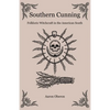 Southern Cunning: Folkloric Witchcraft in the American South - Paperback