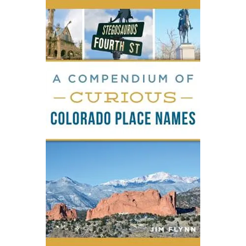 A Compendium of Curious Colorado Place Names - Hardcover