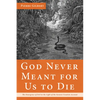 God Never Meant for Us to Die: The Emergence of Evil in the Light of the Genesis Creation Account - Paperback