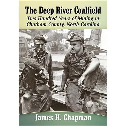 The Deep River Coalfield: Two Hundred Years of Mining in Chatham County, North Carolina - Paperback