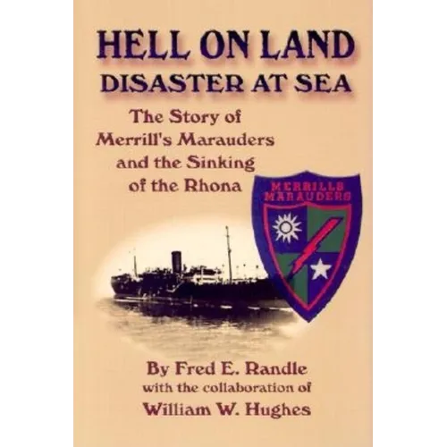 Hell on Land Disaster at Sea: The Story of Merrill's Marauders and the Sinking of the Rhona - Paperback