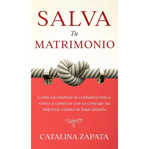 Salva tu matrimonio: Cómo reconstruir la confianza rota y volver a conectar con tu cónyuge sin importar cuánto se haya alejado - Hardcover
