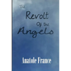 The Revolt of the Angels: A Satirical Fantasy of Angels, Revolution, and Philosophy - Paperback