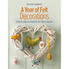 A Year of Felt Decorations: Easy-To-Sew Accessories for Every Season - Paperback