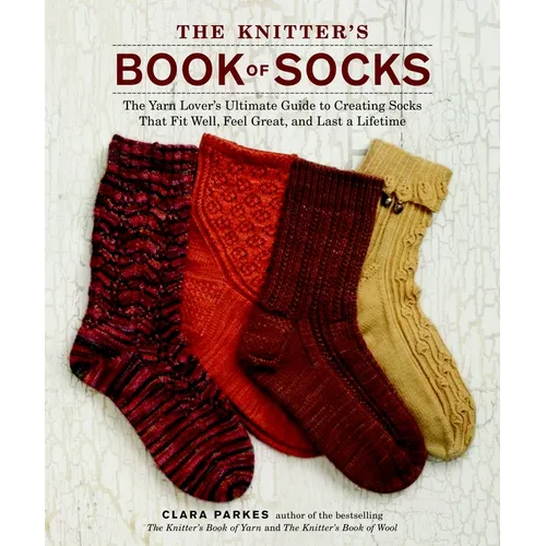 The Knitter's Book of Socks: The Yarn Lover's Ultimate Guide to Creating Socks That Fit Well, Feel Great, and Last a Lifetime - Hardcover