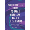 Your Complete Guide To Speak Moroccan Arabic Like A Native: Are You Ready To Learn A New Language? - Paperback