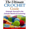 The Ultimate Crochet Guide: Entangle Yourself in the Colorful World of Crocheting - Paperback
