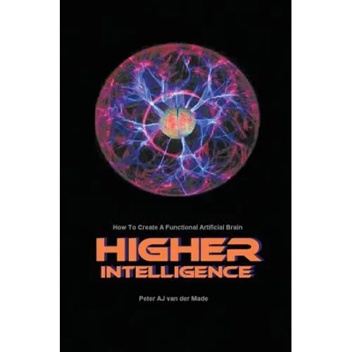 Higher Intelligence: How to Create a Functional Artificial Brain - Paperback