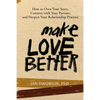 Make Love Better: How to Own Your Story, Connect with Your Partner, and Deepen Your Relationship Practice - Paperback
