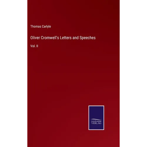Oliver Cromwell's Letters and Speeches: Vol. II - Hardcover