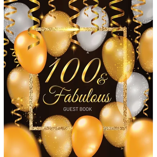 100 & Fabulous: An Elegant Black and Gold 100th Birthday Keepsake Journal - Sign-In Pages, Wishes & Memories, Gift Log & Photo Pages - Perfect Gift fo - Hardcover