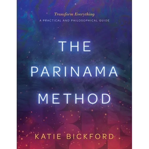 The Parinama Method: Transform Everything - A Practical and Philosophical Guide - Paperback